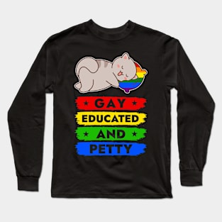 Gay educated and petty Long Sleeve T-Shirt